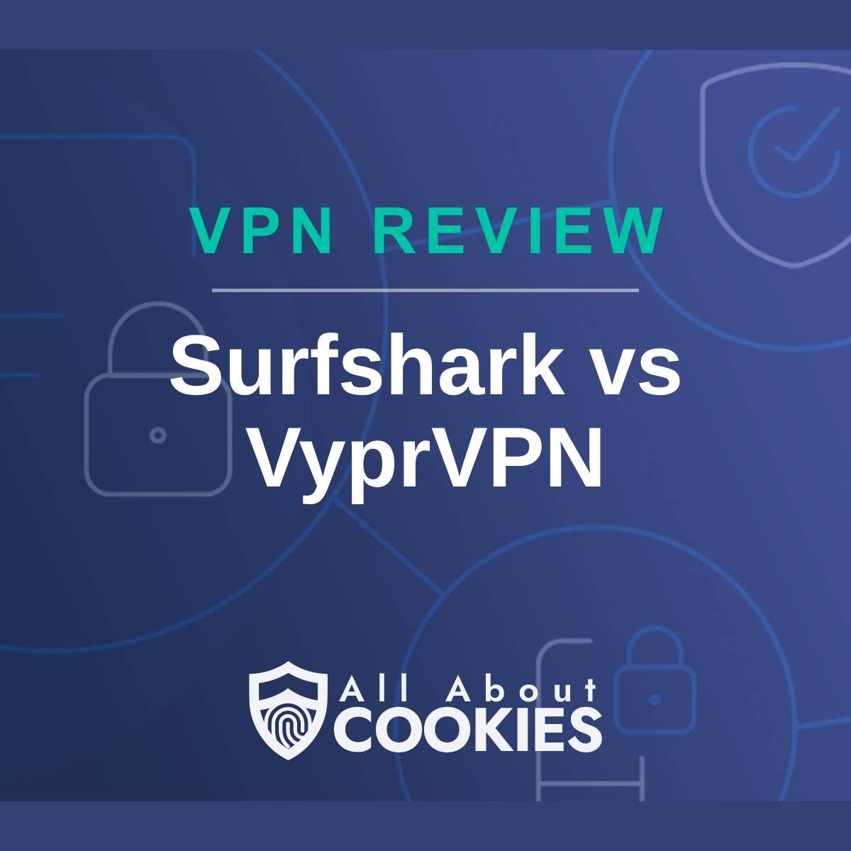 A blue background with images of locks and shields with the text &quot;VPN Review Surfshark vs VyprVPN&quot; and the All About Cookies logo. 