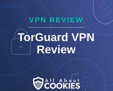 A blue background with images of locks and shields with the text &quot;VPN Review TorGuard VPN Review&quot; and the All About Cookies logo. 