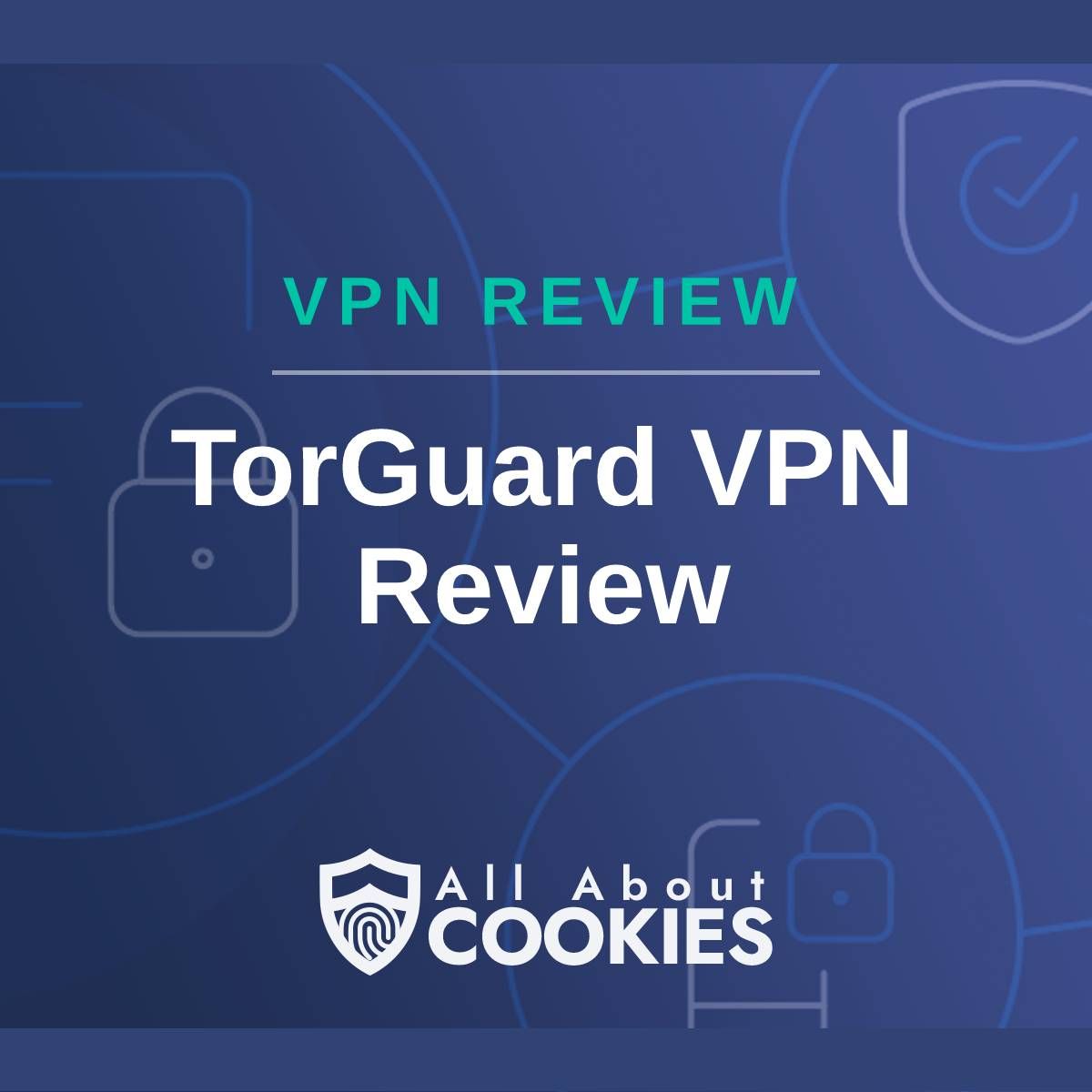 A blue background with images of locks and shields with the text &quot;VPN Review TorGuard VPN Review&quot; and the All About Cookies logo. 