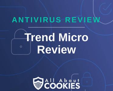 A blue background with images of locks and shields with the text &quot;Antivirus Review Trend Micro Review&quot; and the All About Cookies logo. 