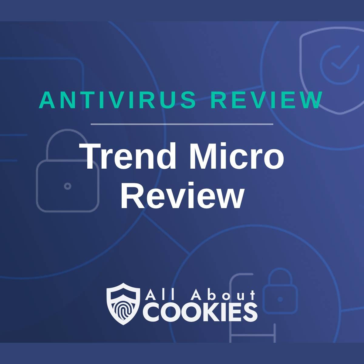 A blue background with images of locks and shields with the text &quot;Antivirus Review Trend Micro Review&quot; and the All About Cookies logo. 