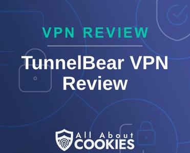 A blue background with images of locks and shields with the text &quot;VPN Review TunnelBear VPN Review&quot; and the All About Cookies logo. 
