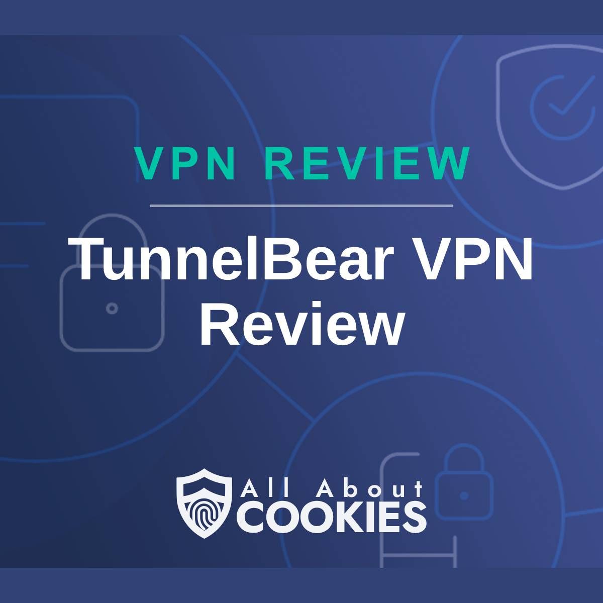 A blue background with images of locks and shields with the text &quot;VPN Review TunnelBear VPN Review&quot; and the All About Cookies logo. 