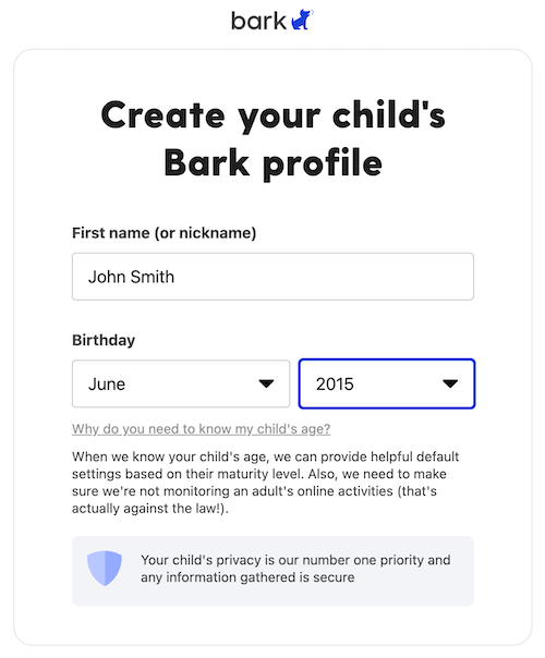 You'll need to share your child's name and birthday with Bark to get started.