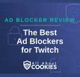 A blue background with images of locks and shields with the text &quot;The Best Ad Blockers for Twitch&quot; and the All About Cookies logo. 