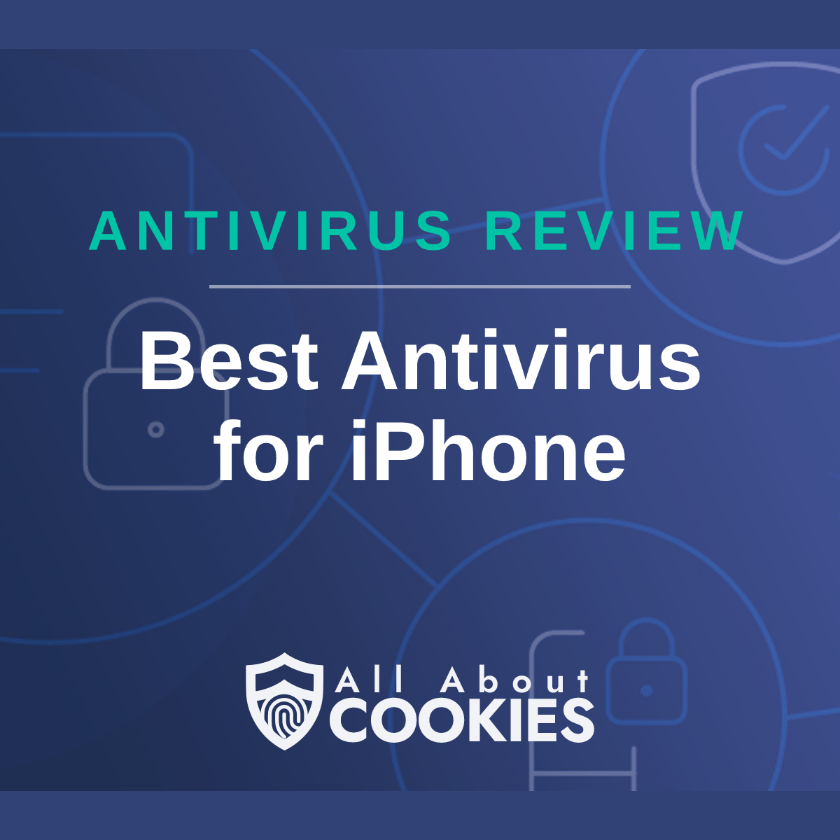 A blue background with images of locks and shields with the text &quot;Best Antivirus for iPhone&quot; and the All About Cookies logo. 