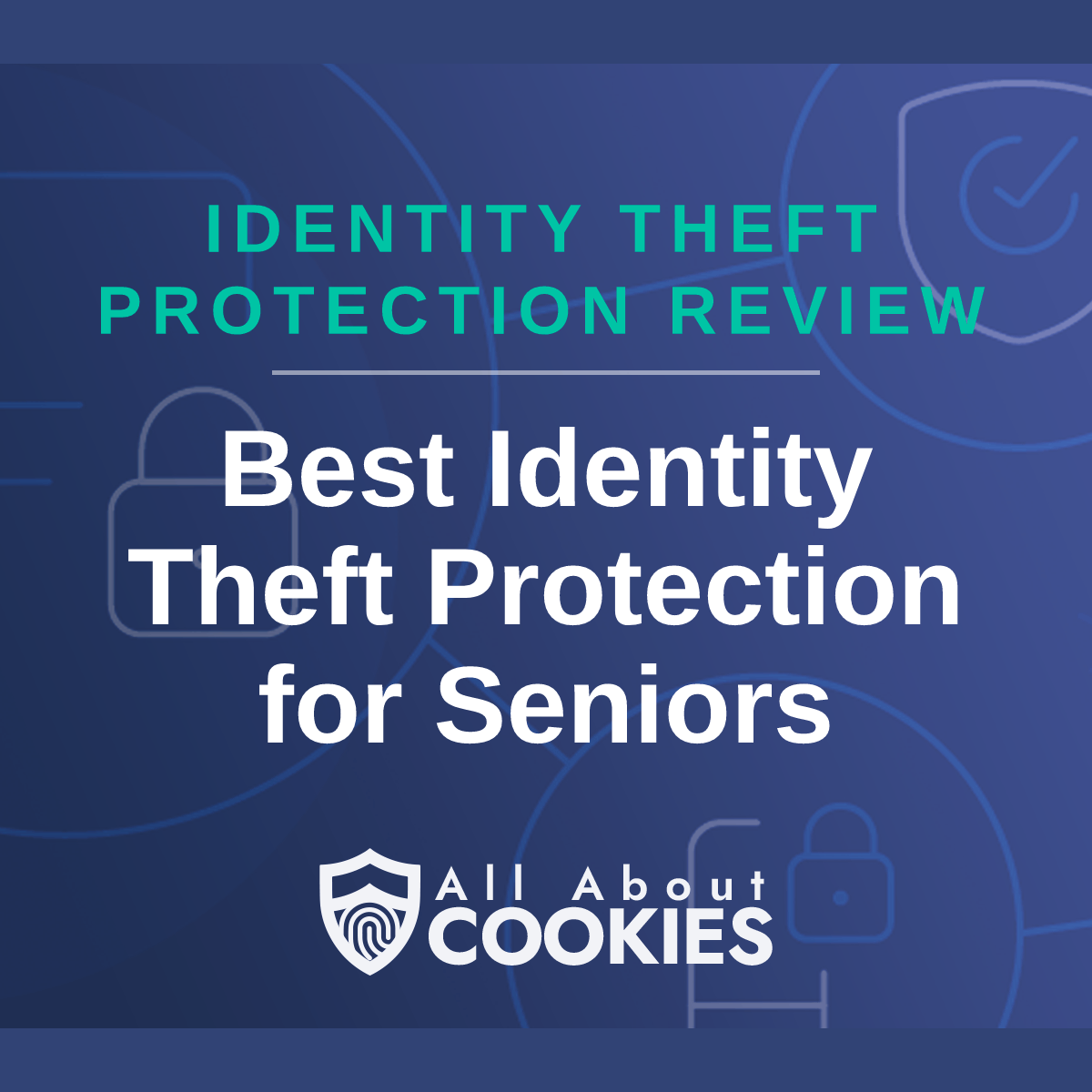 A blue background with images of locks and shields with the text &quot;Best Identity Theft Protection for Seniors&quot; and the All About Cookies logo. 