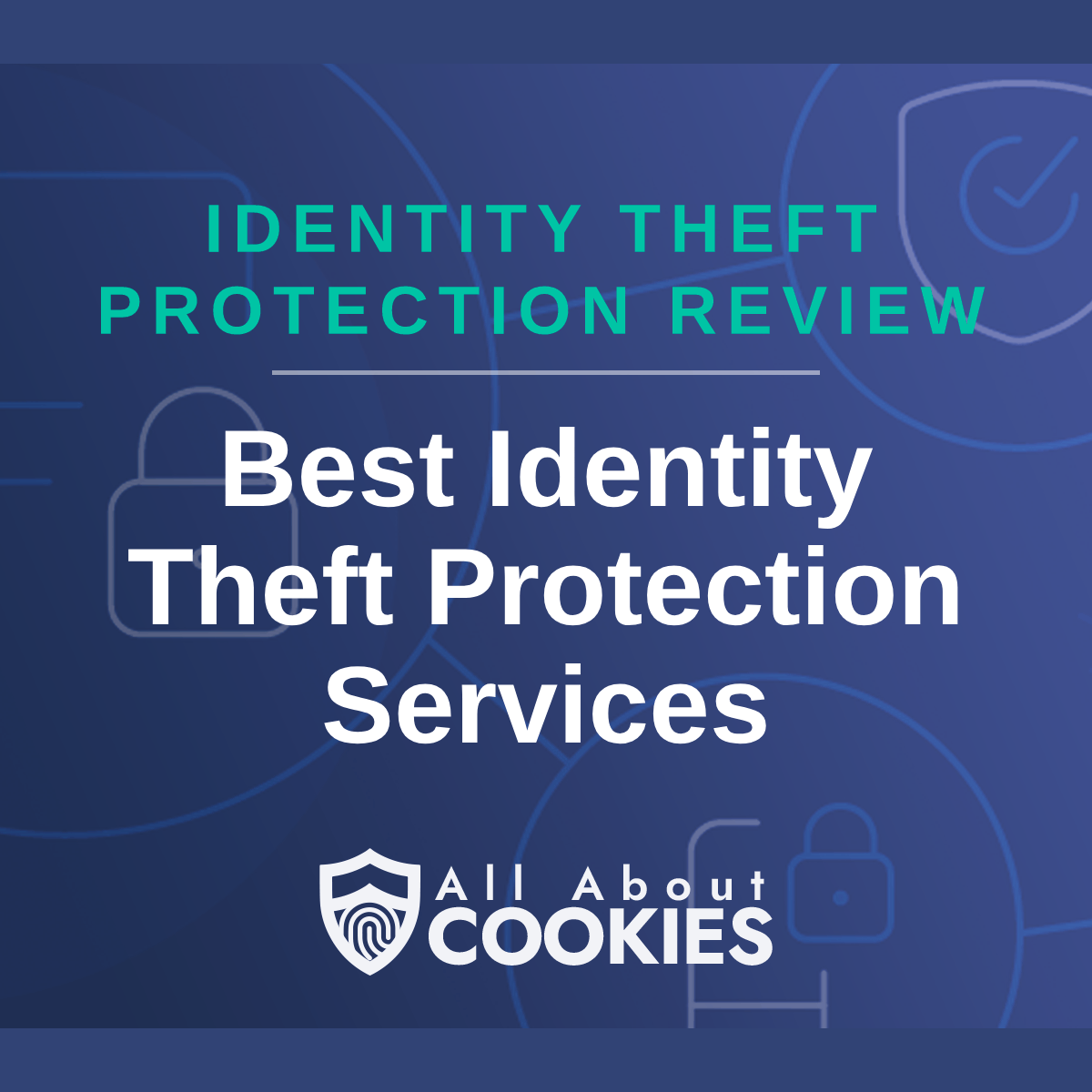 A blue background with images of locks and shields with the text &quot;Best Identity Theft Protection Services&quot; and the All About Cookies logo. 
