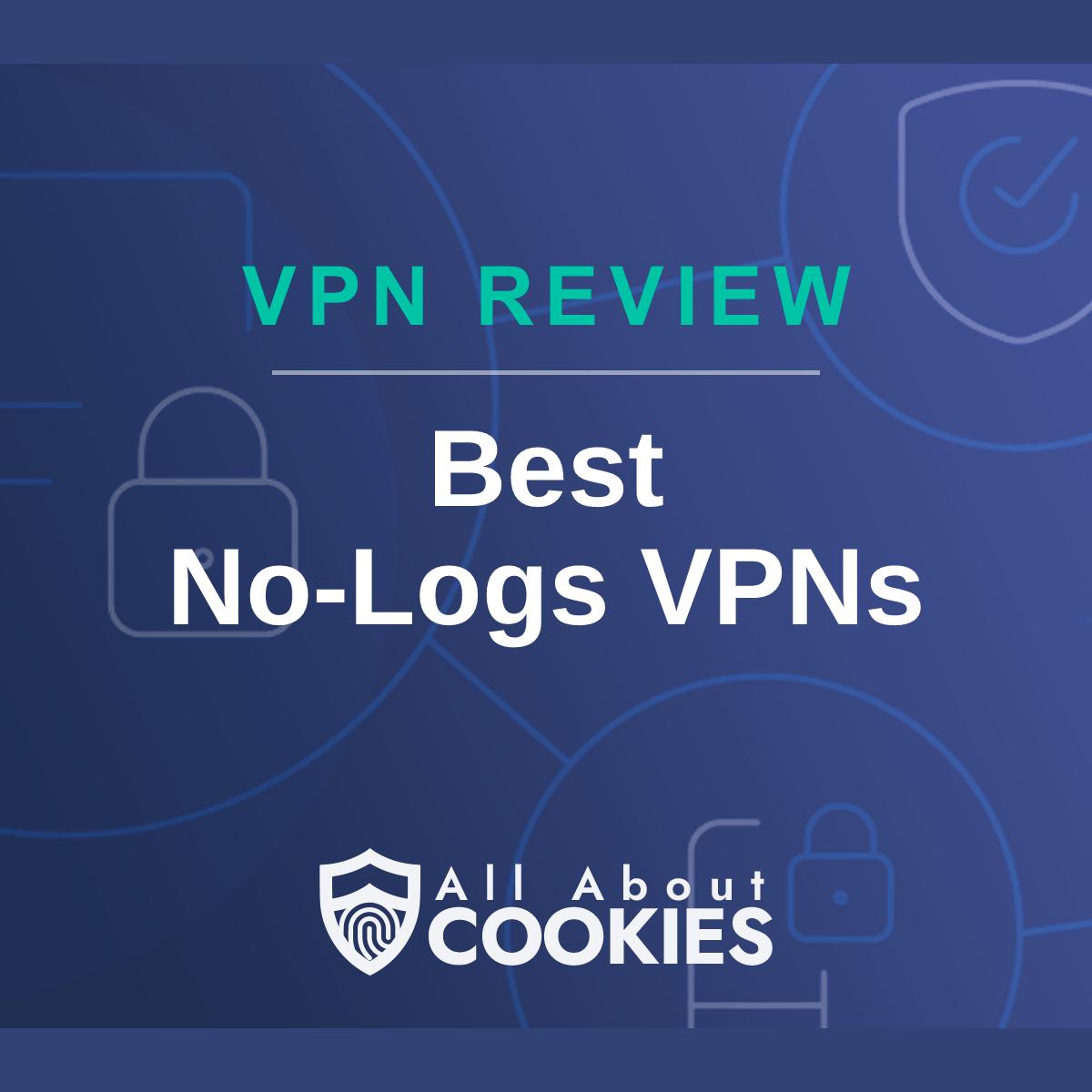 A blue background with images of locks and shields with the text &quot;Best No-Logs VPNs&quot; and the All About Cookies logo. 