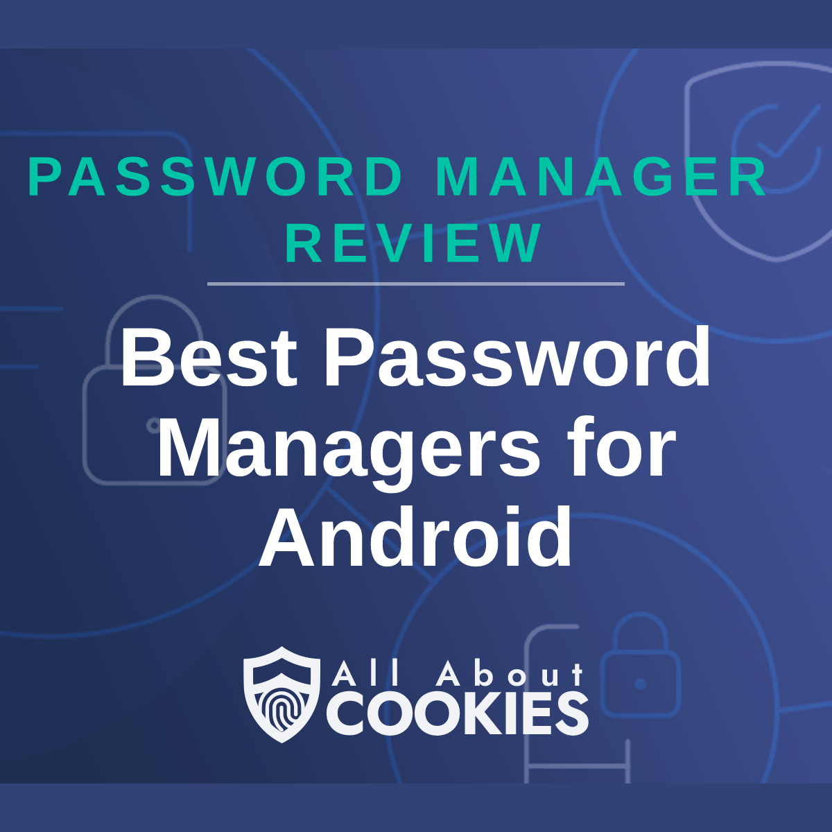 A blue background with images of locks and shields with the text &quot;Best Password Managers for Android&quot; and the All About Cookies logo. 