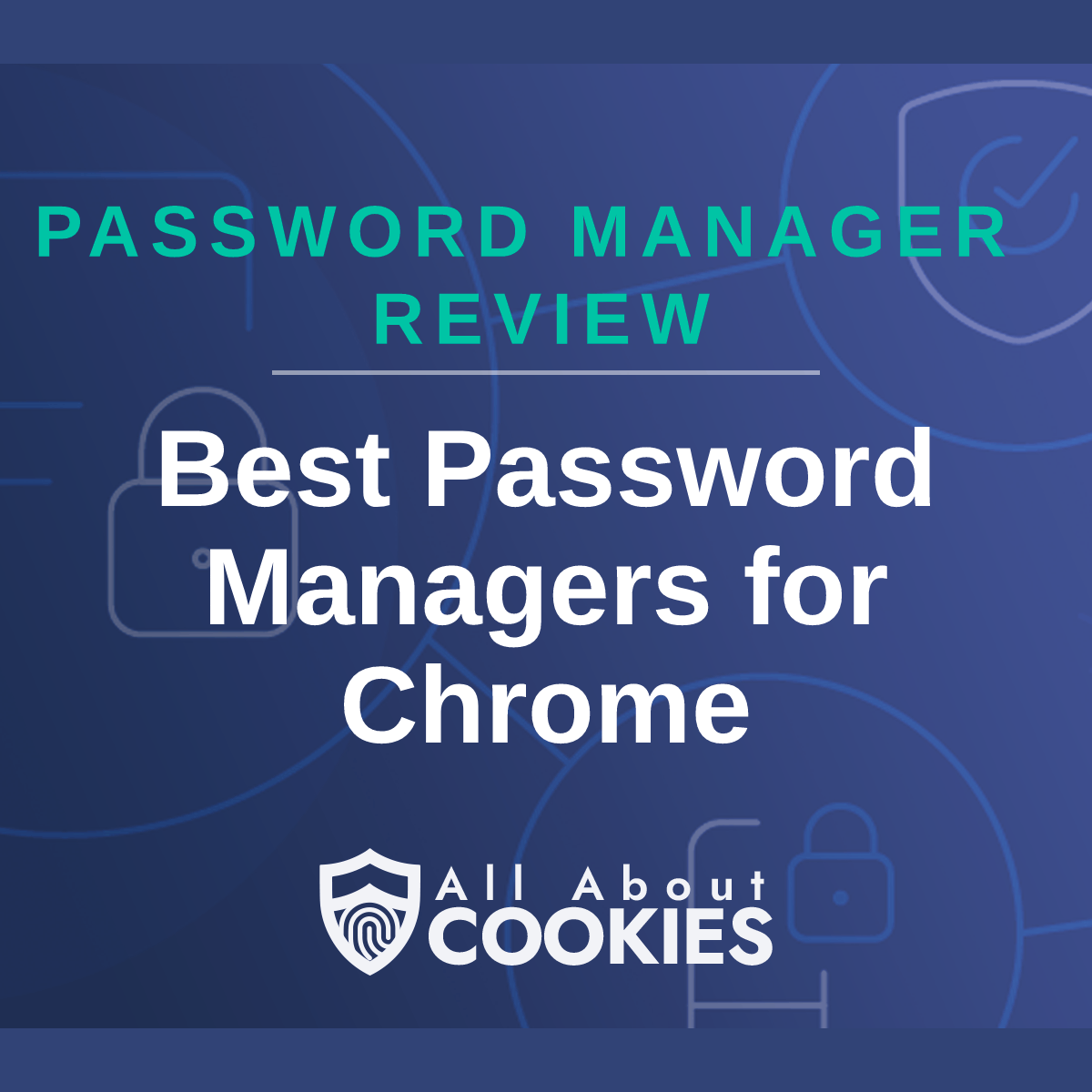 A blue background with images of locks and shields with the text &quot;Best Password Managers for Chrome&quot; and the All About Cookies logo. 