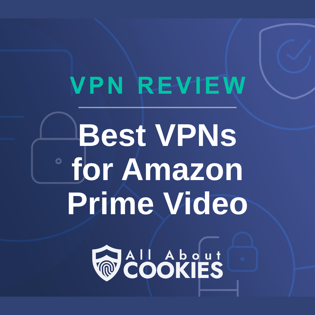 A blue background with images of locks and shields with the text &quot;Best VPNs for Amazon Prime Video&quot; and the All About Cookies logo. 