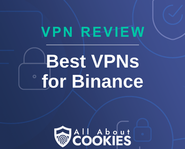 A blue background with images of locks and shields with the text &quot;Best VPNs for Binance&quot; and the All About Cookies logo. 