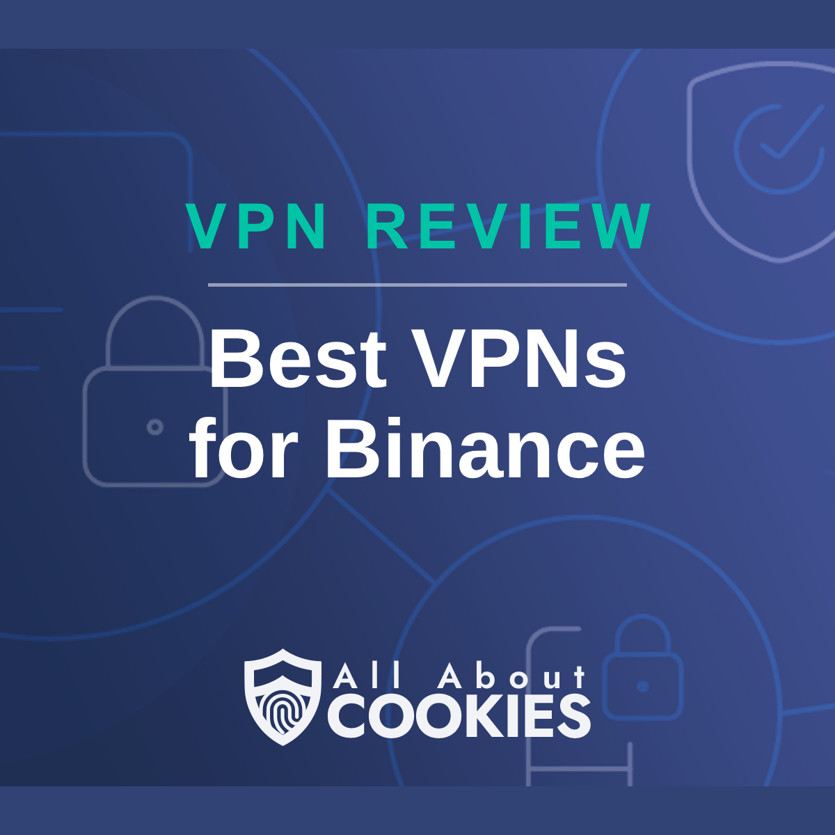 A blue background with images of locks and shields with the text &quot;Best VPNs for Binance&quot; and the All About Cookies logo. 