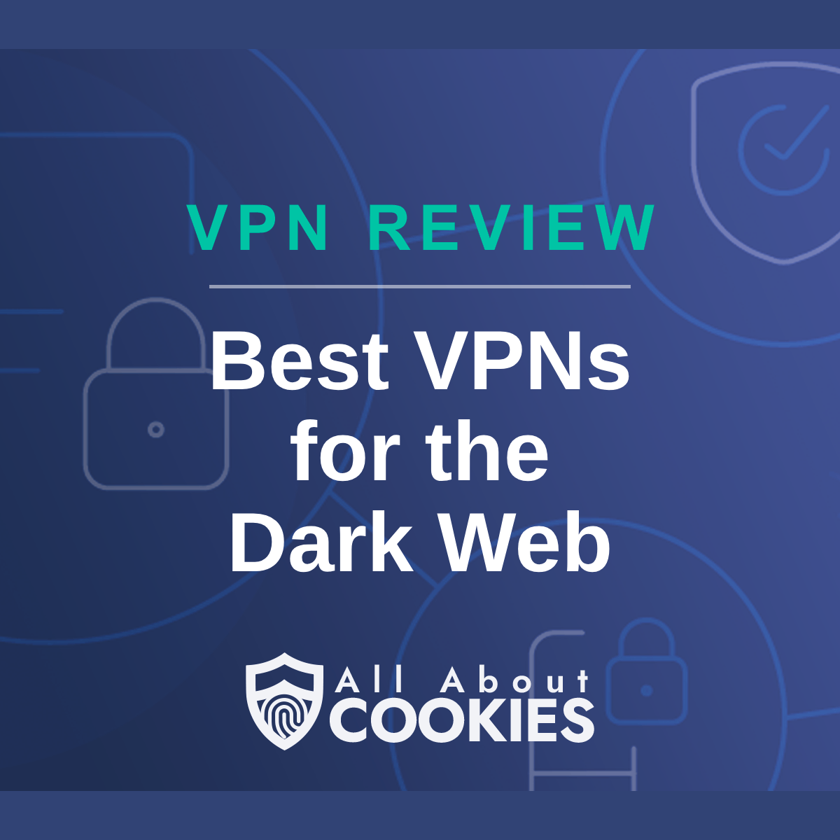 A blue background with images of locks and shields with the text &quot;Best VPNs for the Dark Web&quot; and the All About Cookies logo. 