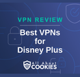 A blue background with images of locks and shields with the text &quot;Best VPNs for Disney Plus&quot; and the All About Cookies logo. 