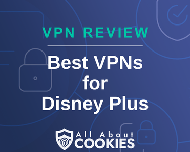 A blue background with images of locks and shields with the text &quot;Best VPNs for Disney Plus&quot; and the All About Cookies logo. 