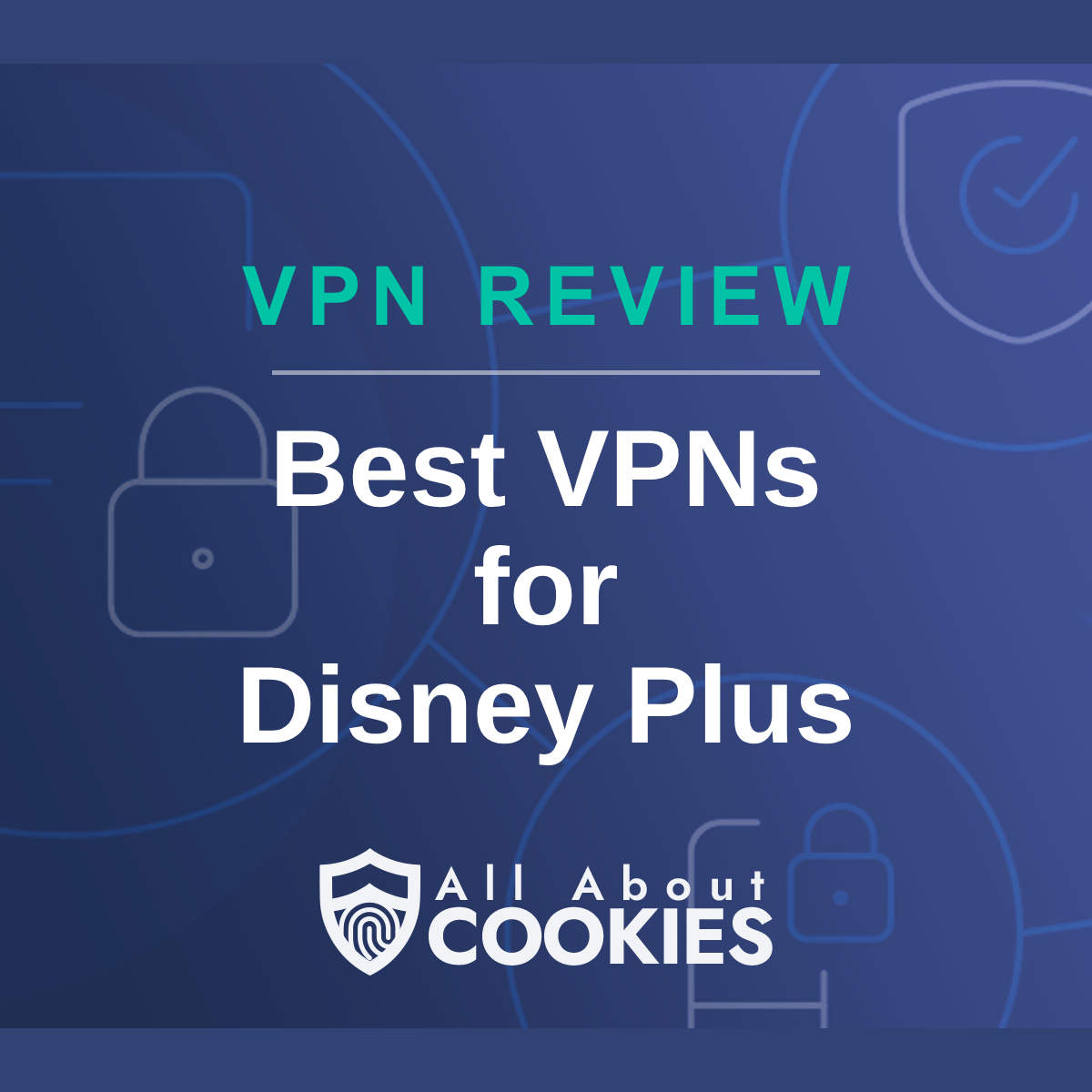 A blue background with images of locks and shields with the text &quot;Best VPNs for Disney Plus&quot; and the All About Cookies logo. 