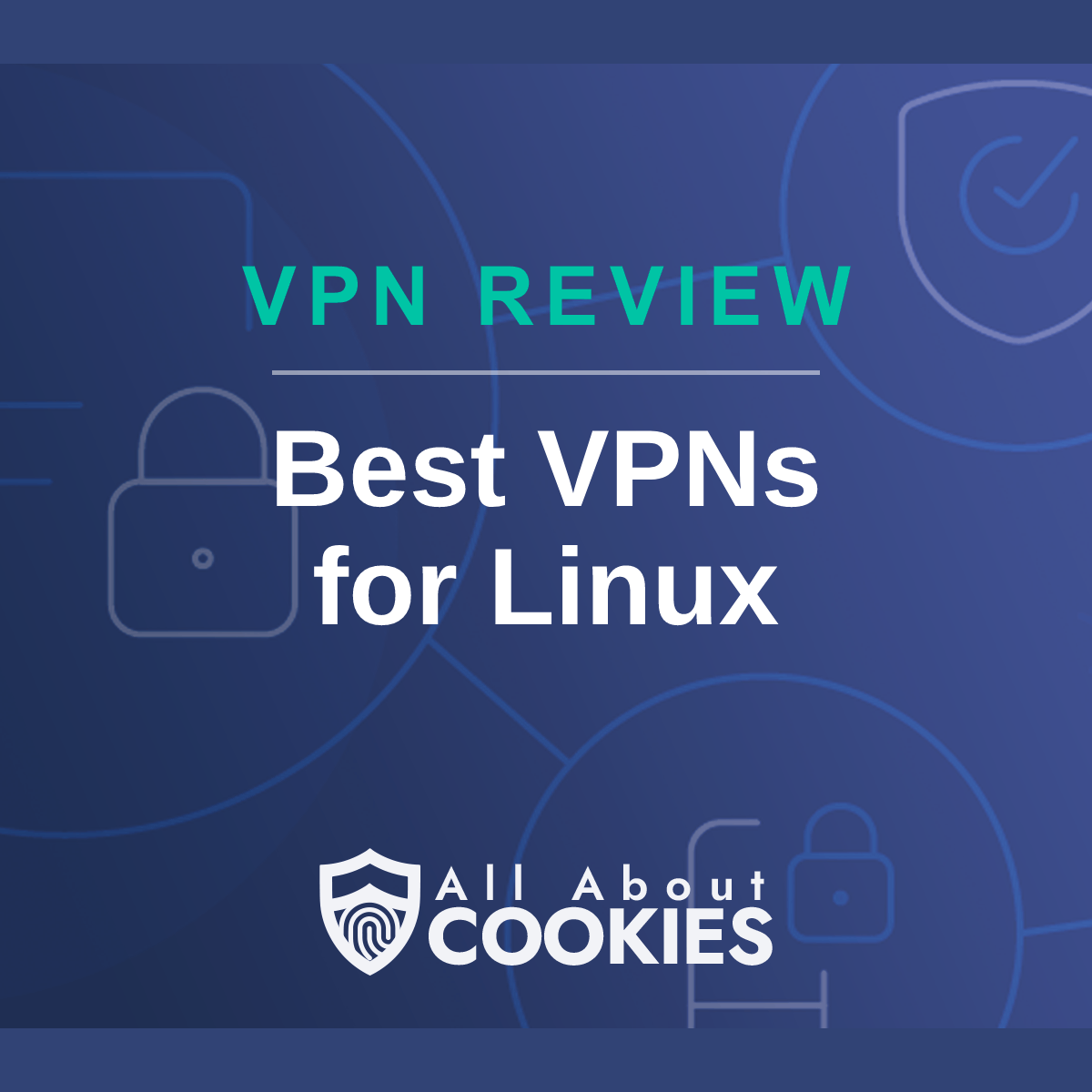 A blue background with images of locks and shields with the text &quot;Best VPNs for Linux&quot; and the All About Cookies logo. 