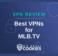 A blue background with images of locks and shields with the text &quot;Best VPNs for MLB.TV&quot; and the All About Cookies logo. 