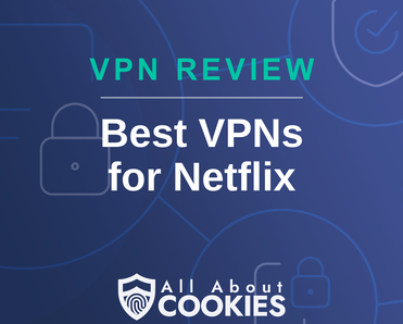 A blue background with images of locks and shields with the text &quot;Best VPNs for Netflix&quot; and the All About Cookies logo. 