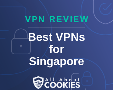 A blue background with images of locks and shields with the text &quot;Best VPNs for Singapore&quot; and the All About Cookies logo. 