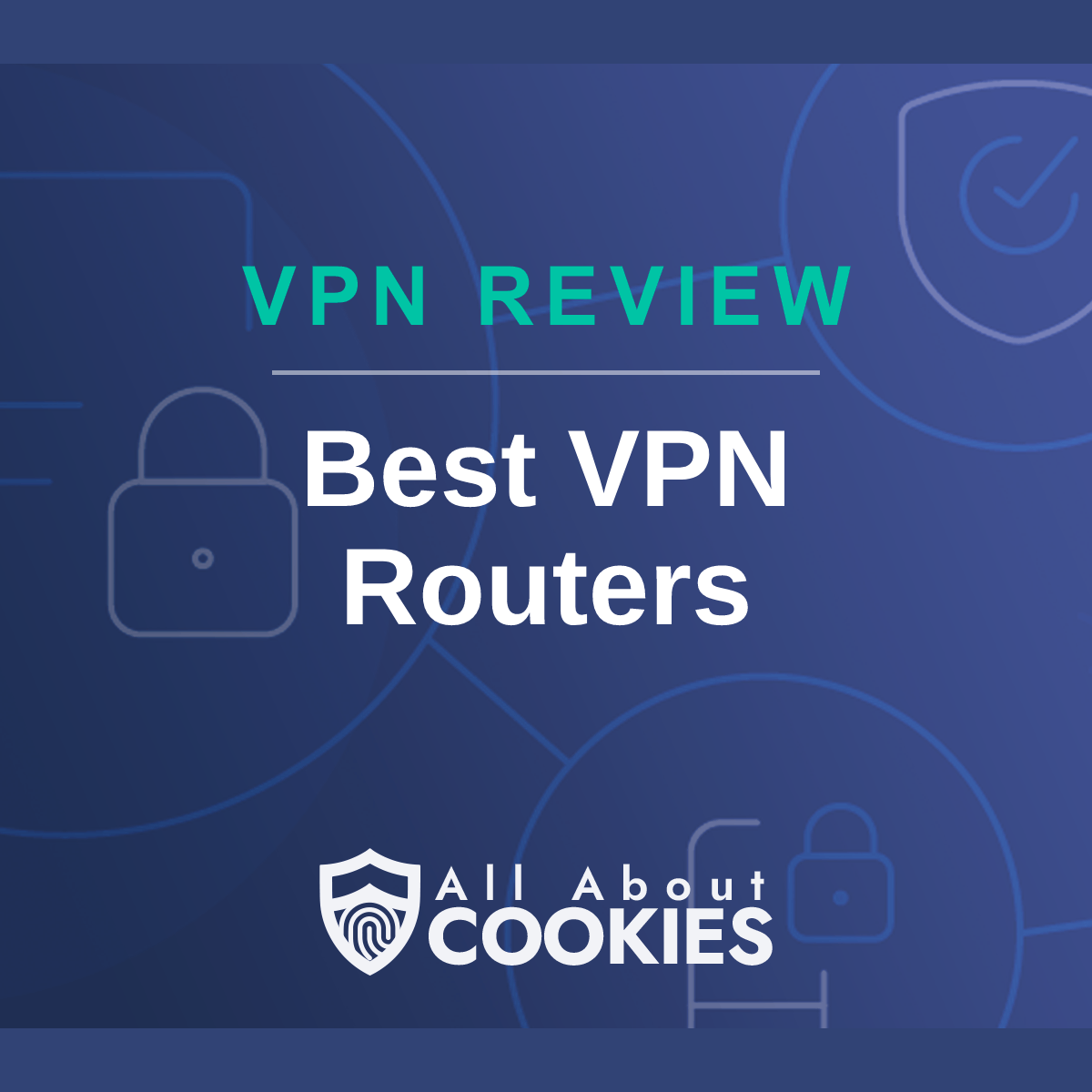 A blue background with images of locks and shields with the text &quot;Best VPN Routers&quot; and the All About Cookies logo. 