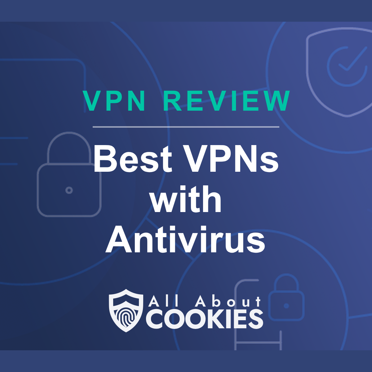 A blue background with images of locks and shields with the text &quot;Best VPNs with Antivirus&quot; and the All About Cookies logo. 