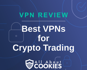 A blue background with images of locks and shields with the text &quot;Best VPNs for Crypto Trading&quot; and the All About Cookies logo. 