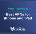 A blue background with images of locks and shields with the text &quot;Best VPNs for iPhone and iPad&quot; and the All About Cookies logo. 