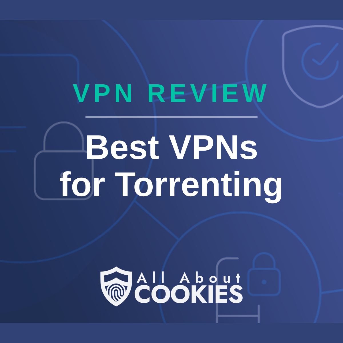 A blue background with images of locks and shields with the text &quot;Best VPNs for Torrenting&quot; and the All About Cookies logo. 