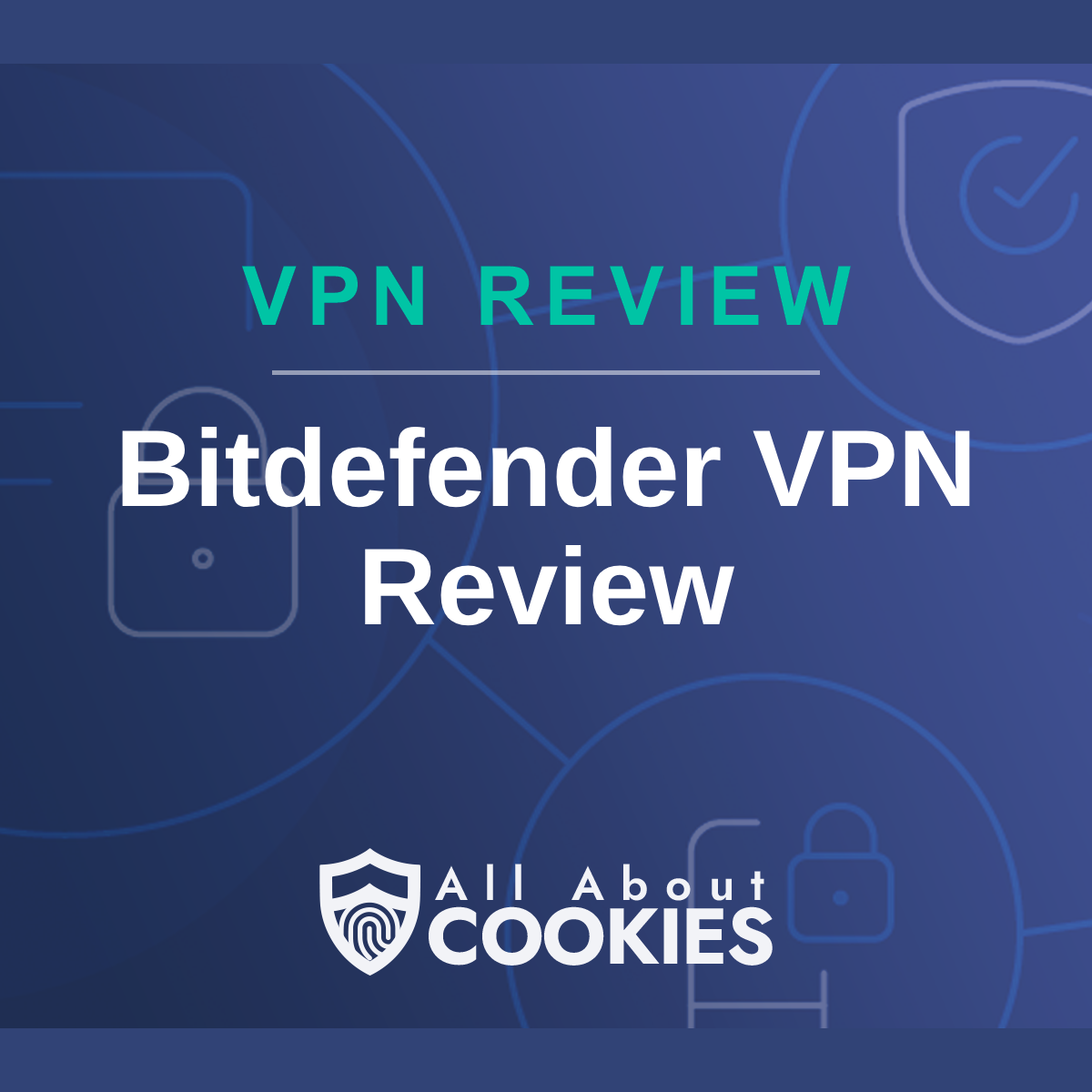 Blue background with text reading &quot;VPN Review Bitdefender VPN Review&quot; and All About Cookies logo underneath.