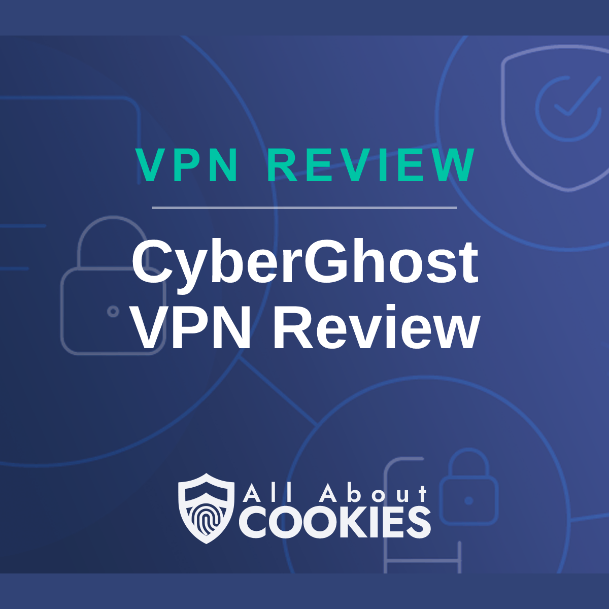 A blue background with images of locks and shields with the text &quot;CyberGhost VPN Review&quot; and the All About Cookies logo. 
