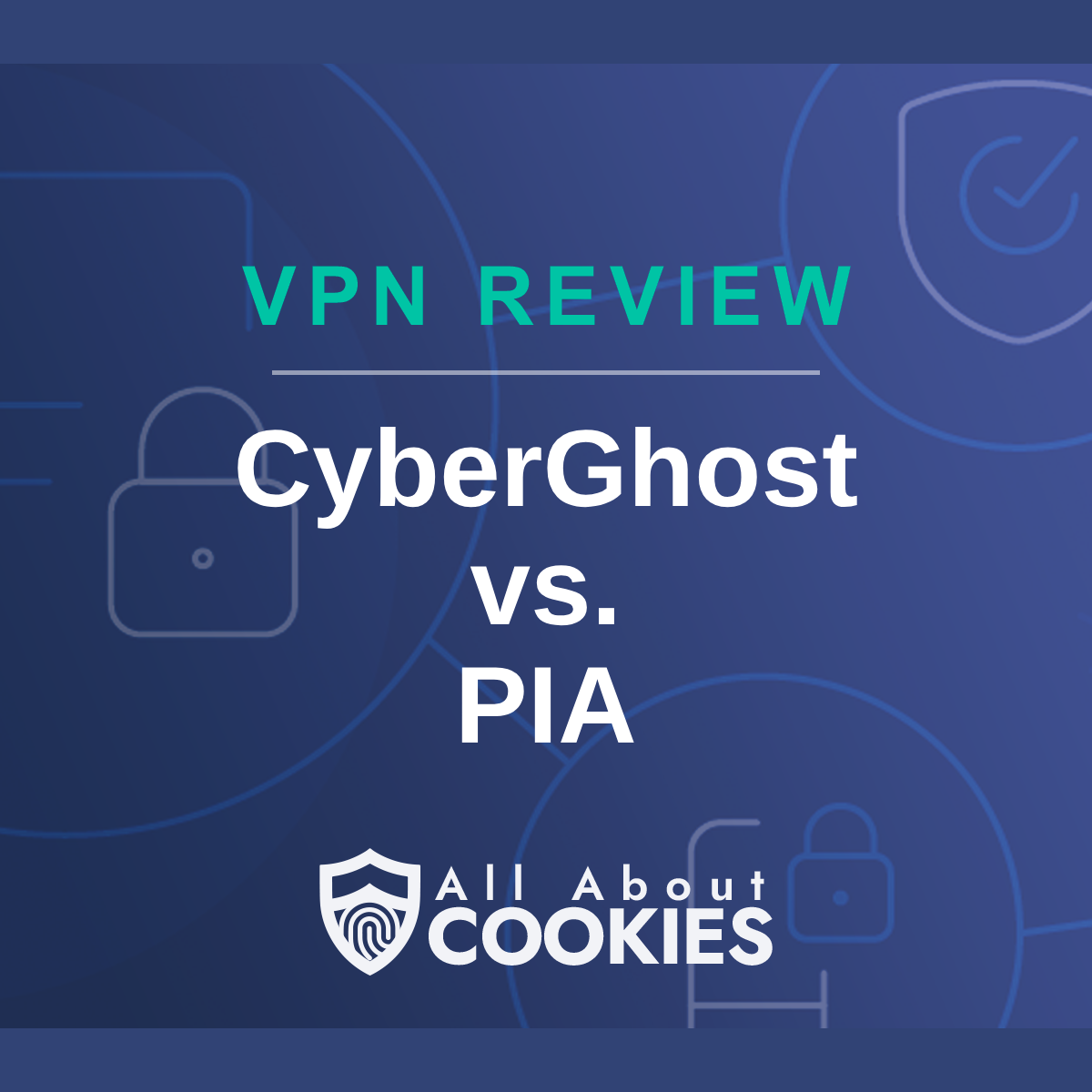 Blue background with text reading &quot;VPN Review CyberGhost vs. PIA&quot; and the All About Cookies logo.
