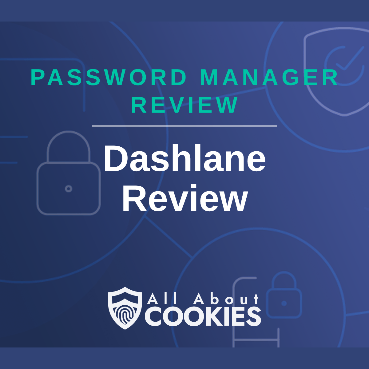 A blue background with images of locks and shields with the text &quot;Dashlane Review&quot; and the All About Cookies logo. 
