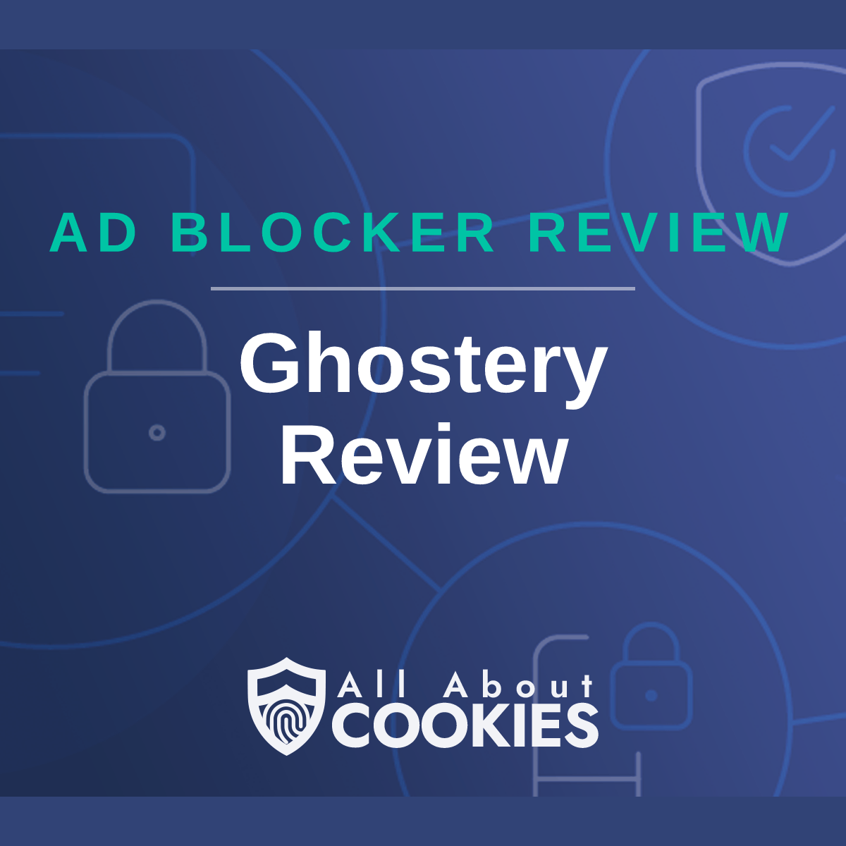 A blue background with images of locks and shields with the text &quot;Ghostery Review&quot; and the All About Cookies logo. 