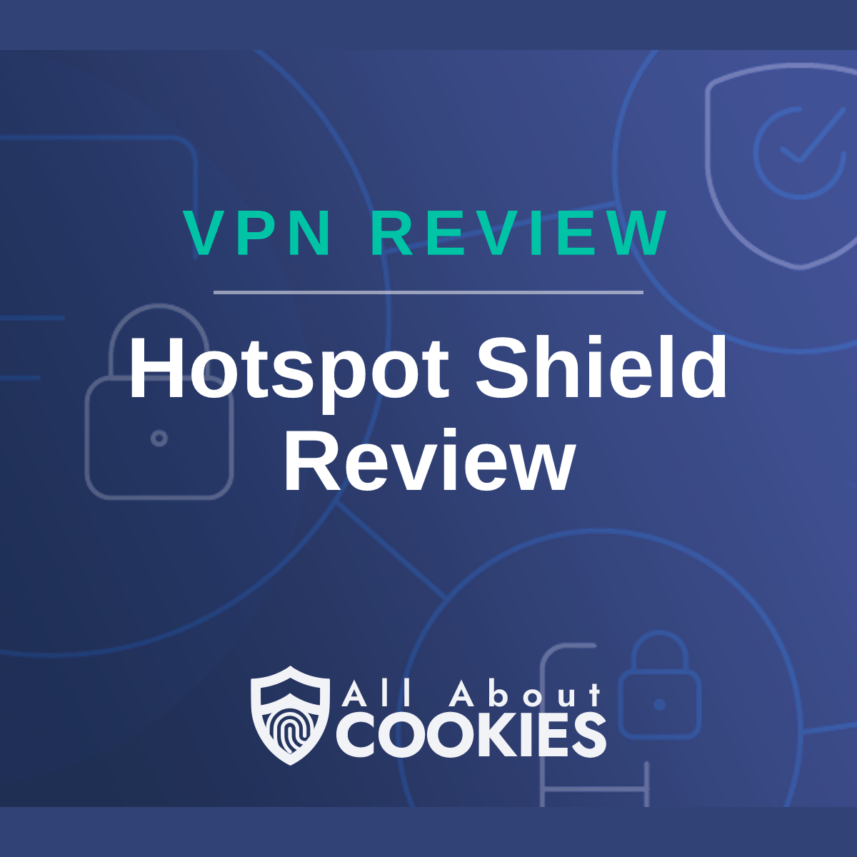 A blue background with images of locks and shields with the text &quot;Hotspot Shield Review&quot; and the All About Cookies logo. 