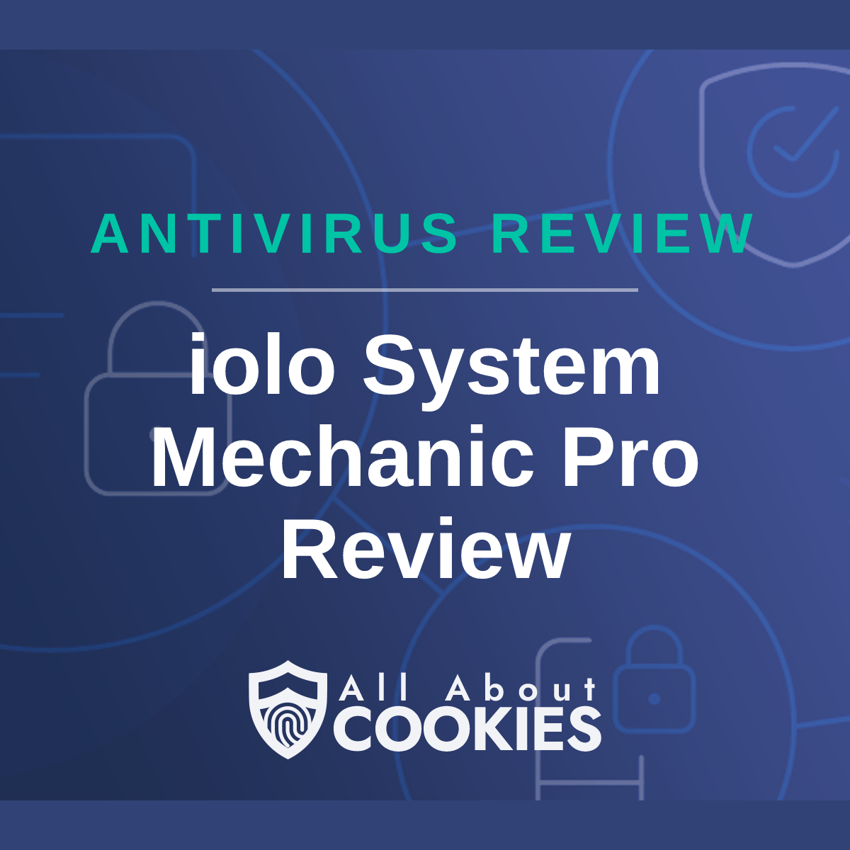 A blue background with images of locks and shields with the text &quot;iolo System Mechanic Pro Review&quot; and the All About Cookies logo. 