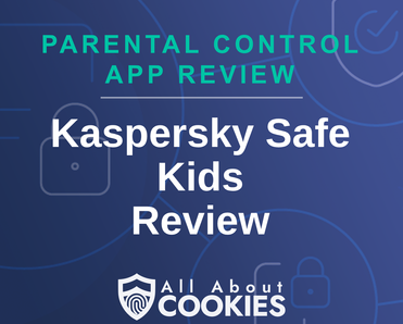 Blue background with text reading &quot;Parental Control App Review Kaspersky Safe Kids Review&quot; and the All About Cookies logo