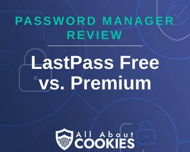 A blue background with images of locks and shields with the text &quot;LastPass Free vs. Premium&quot; and the All About Cookies logo. 