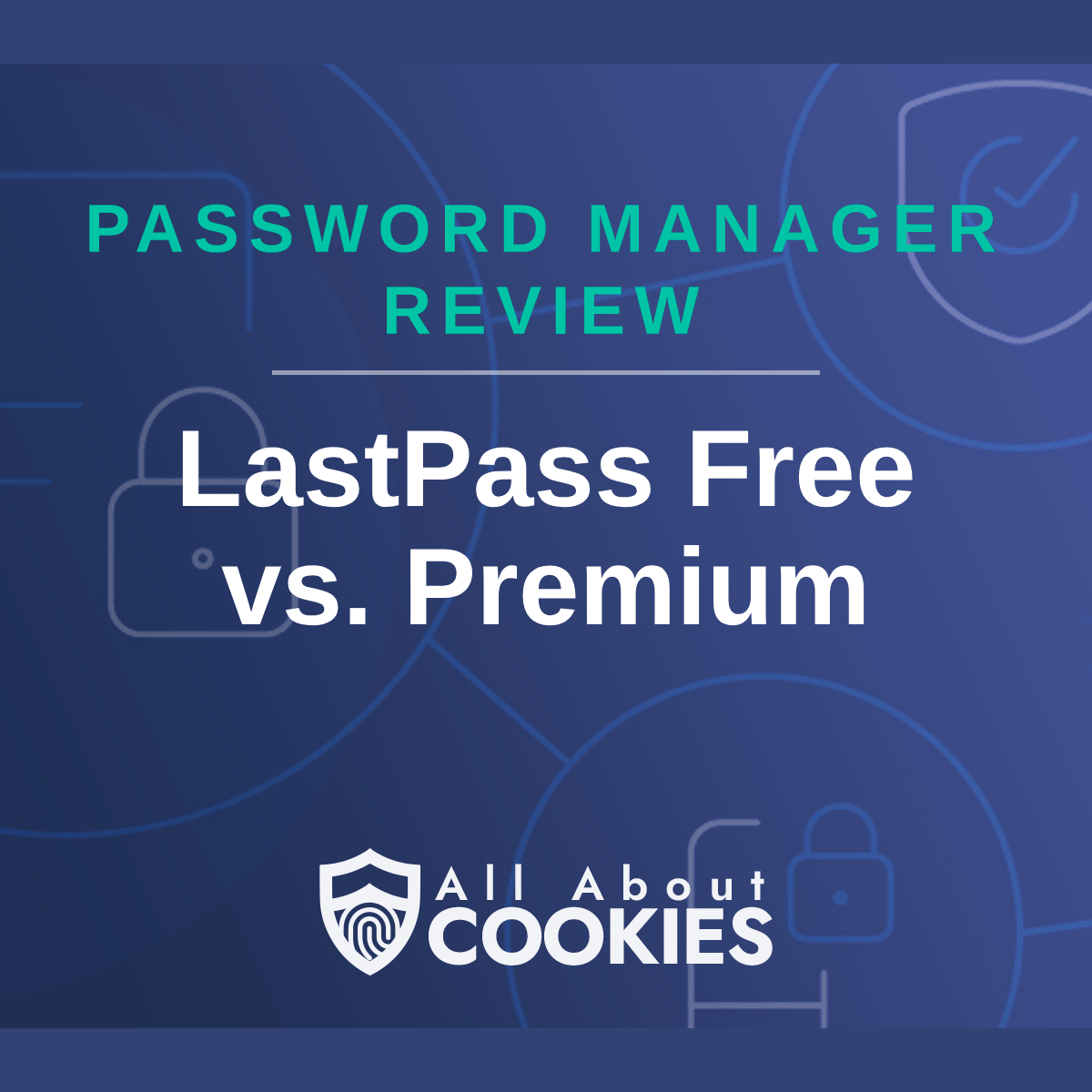A blue background with images of locks and shields with the text &quot;LastPass Free vs. Premium&quot; and the All About Cookies logo. 