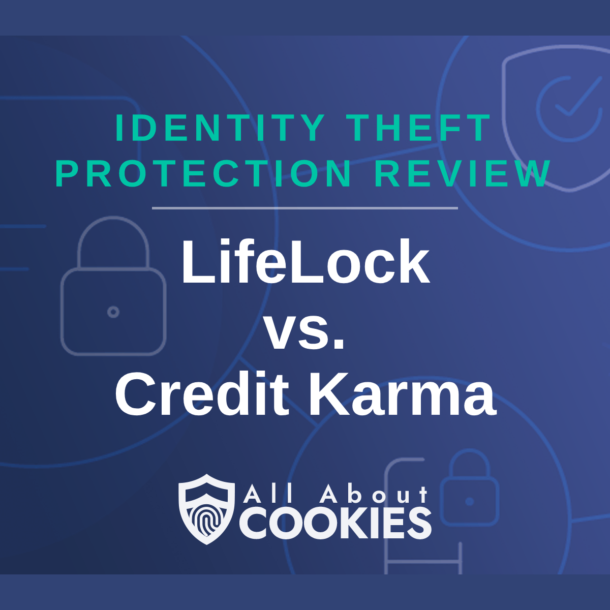 A blue background with images of locks and shields with the text &quot;LifeLock vs Credit Karma&quot; and the All About Cookies logo. 