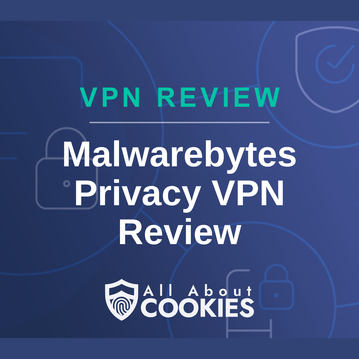 A blue background with images of locks and shields with the text &quot;Malwarebytes Privacy VPN Review&quot; and the All About Cookies logo. 