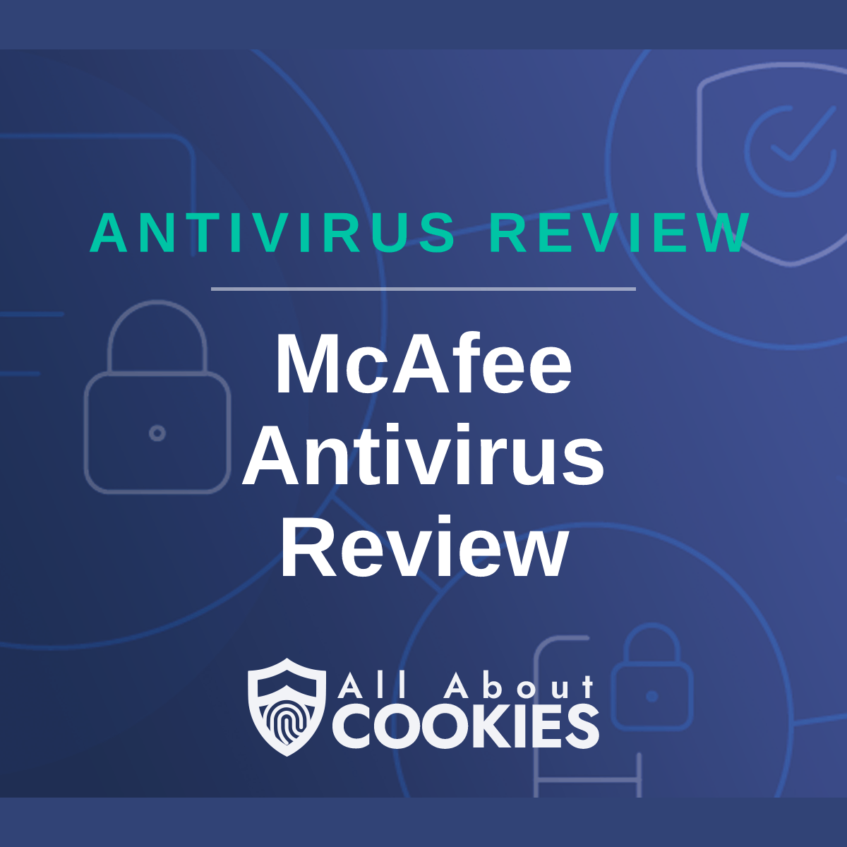 A blue background with images of locks and shields with the text &quot;McAfee Antivirus Review&quot; and the All About Cookies logo. 