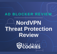 A blue background with images of locks and shields with the text &quot;NordVPN Threat Protection Review&quot; and the All About Cookies logo. 