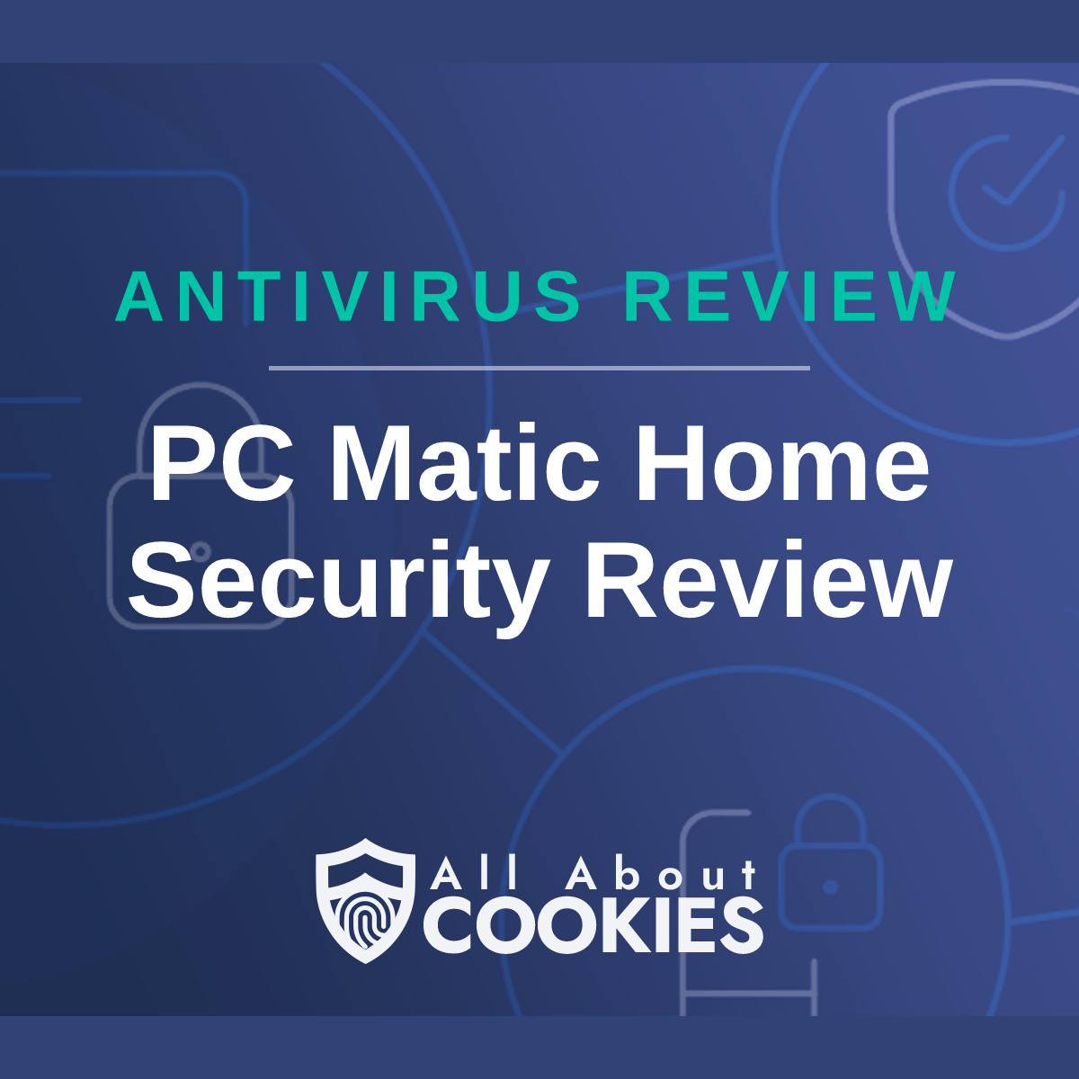 A blue background with images of locks and shields with the text &quot;PC Matic Home Security Review&quot; and the All About Cookies logo. 