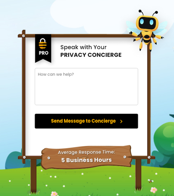 If you pay for a Privacy Bee subscription, you’ll be able to access the Privacy Concierge, an additional way to contact support.