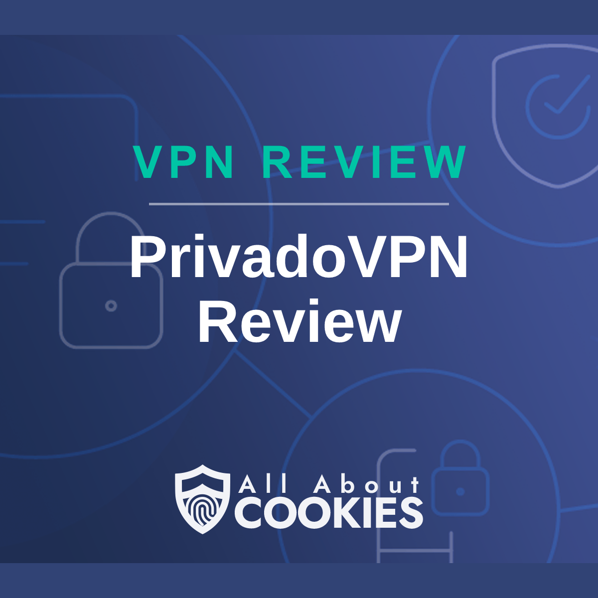 A blue background with images of locks and shields with the text &quot;PrivadoVPN Review&quot; and the All About Cookies logo. 