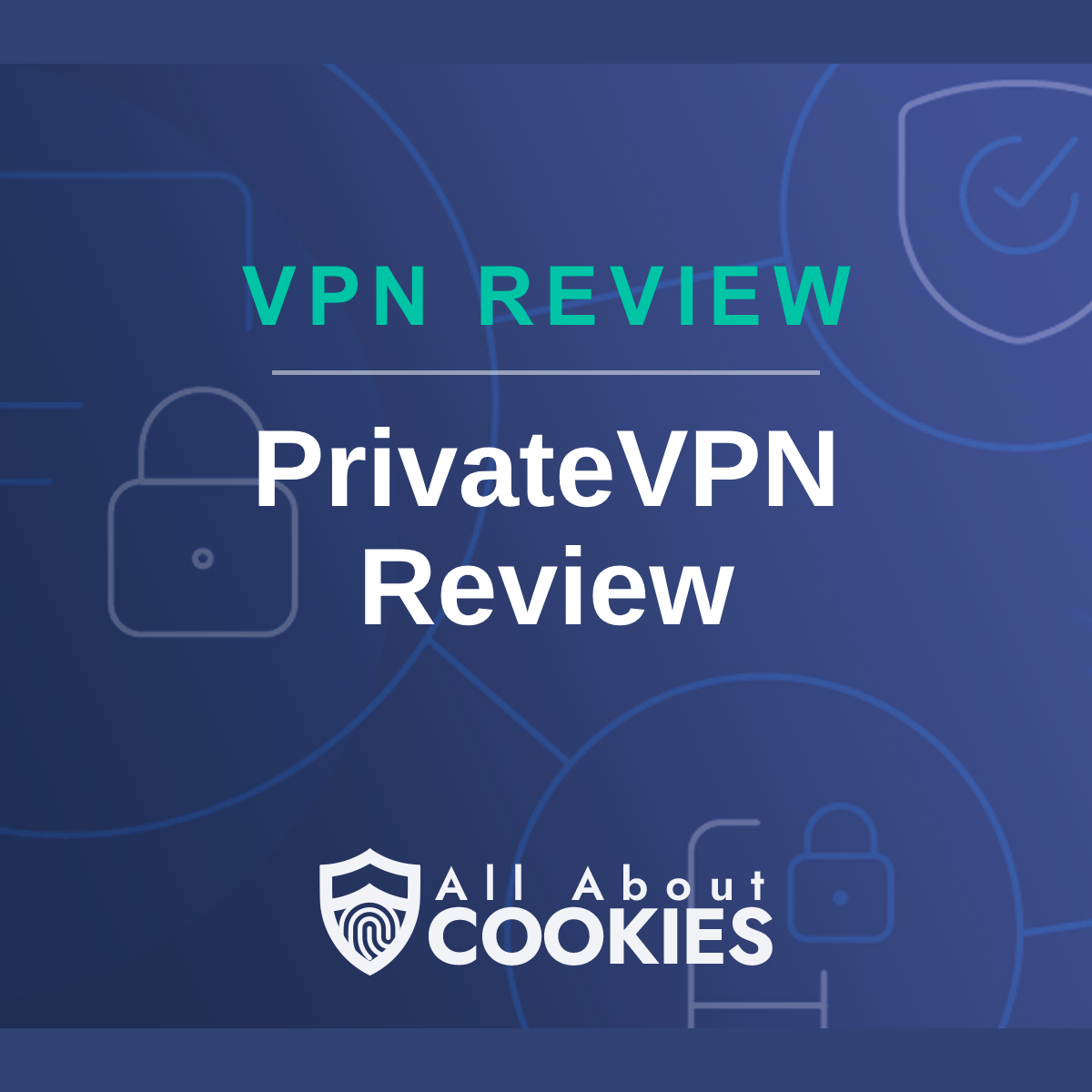A blue background with images of locks and shields with the text &quot;PrivateVPN Review&quot; and the All About Cookies logo. 