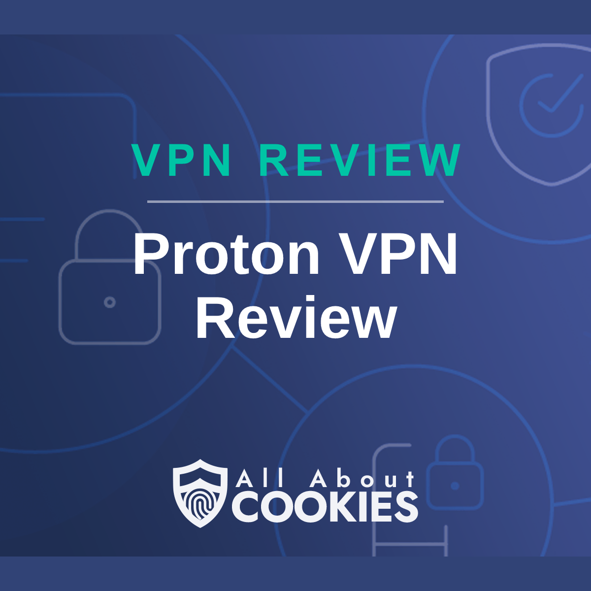 A blue background with images of locks and shields with the text &quot;Proton VPN Review&quot; and the All About Cookies logo. 